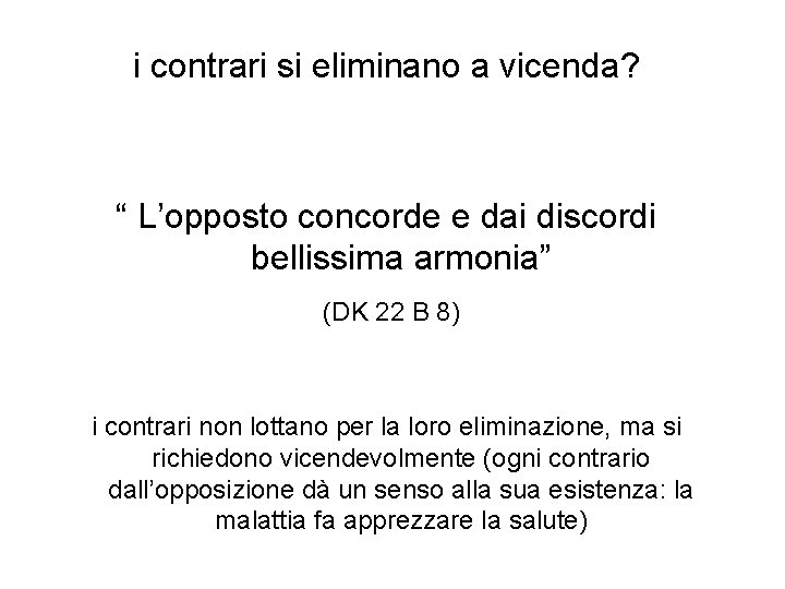 i contrari si eliminano a vicenda? “ L’opposto concorde e dai discordi bellissima armonia”