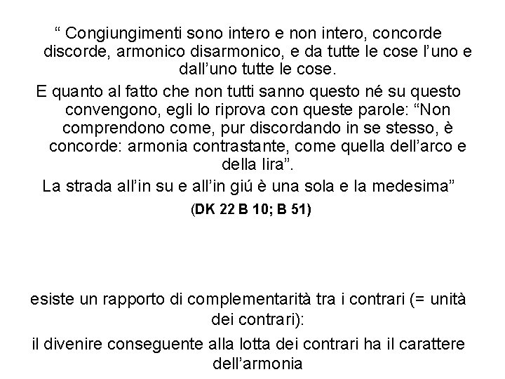 “ Congiungimenti sono intero e non intero, concorde discorde, armonico disarmonico, e da tutte