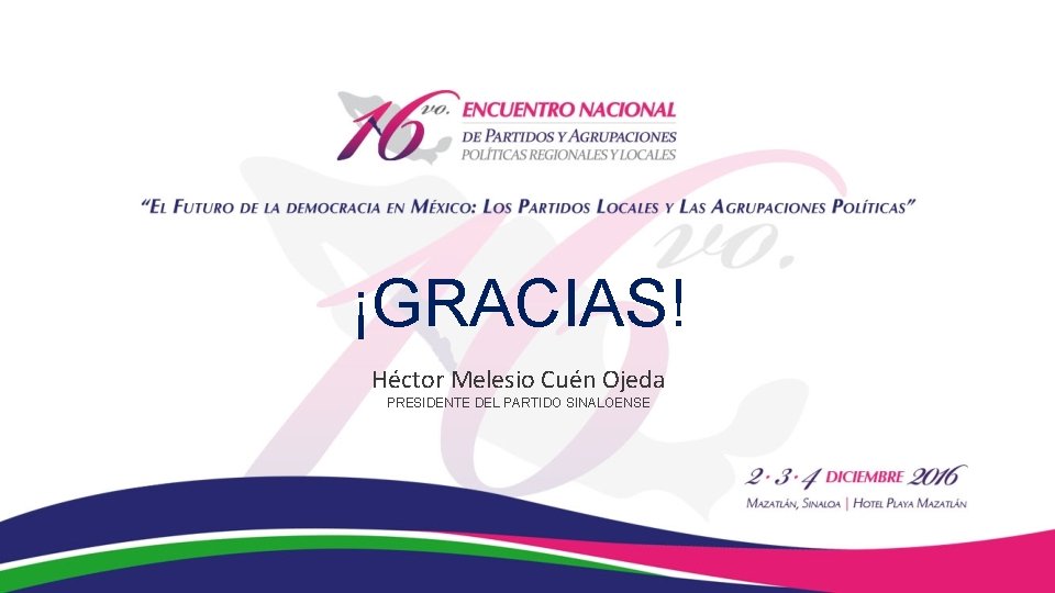 ¡GRACIAS! Héctor Melesio Cuén Ojeda PRESIDENTE DEL PARTIDO SINALOENSE 