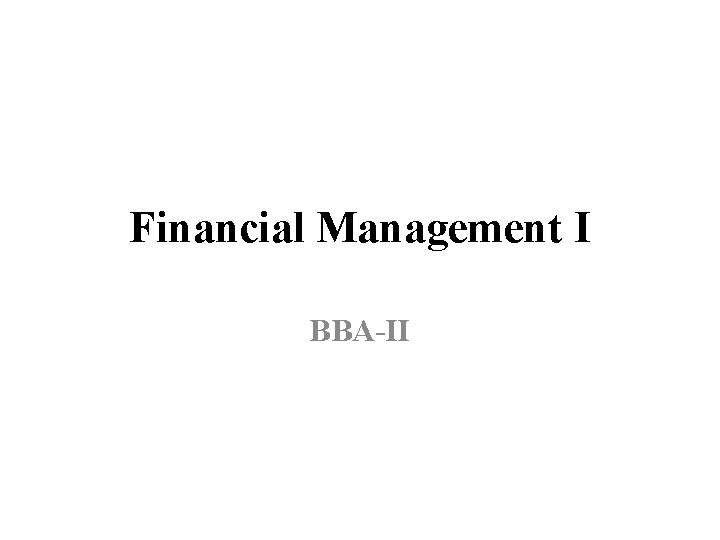 Financial Management I BBA-II 