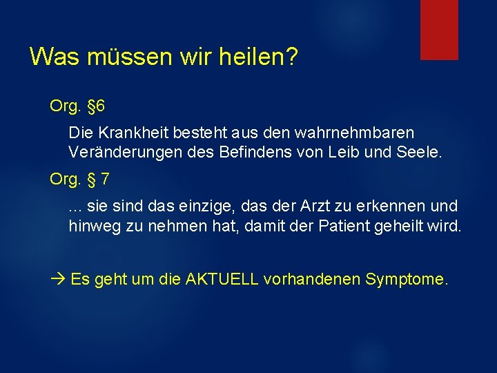 Was müssen wir heilen? Org. § 6 Die Krankheit besteht aus den wahrnehmbaren Veränderungen Was müssen wir heilen? Org. § 6 Die Krankheit besteht aus den wahrnehmbaren Veränderungen