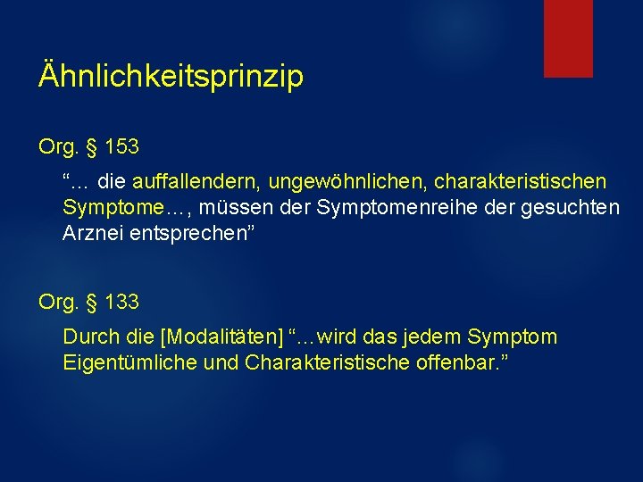Ähnlichkeitsprinzip Org. § 153 “… die auffallendern, ungewöhnlichen, charakteristischen Symptome…, müssen der Symptomenreihe der Ähnlichkeitsprinzip Org. § 153 “… die auffallendern, ungewöhnlichen, charakteristischen Symptome…, müssen der Symptomenreihe der