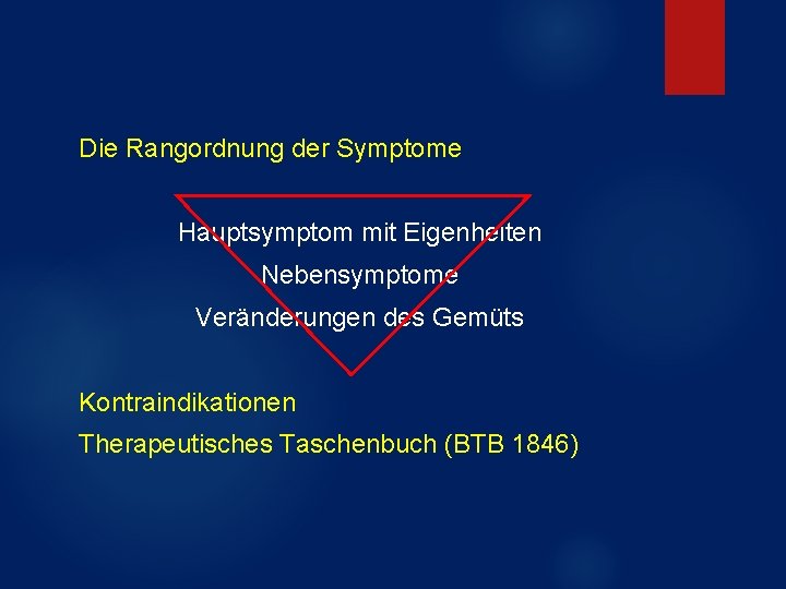 Die Rangordnung der Symptome Hauptsymptom mit Eigenheiten Nebensymptome Veränderungen des Gemüts Kontraindikationen Therapeutisches Taschenbuch Die Rangordnung der Symptome Hauptsymptom mit Eigenheiten Nebensymptome Veränderungen des Gemüts Kontraindikationen Therapeutisches Taschenbuch