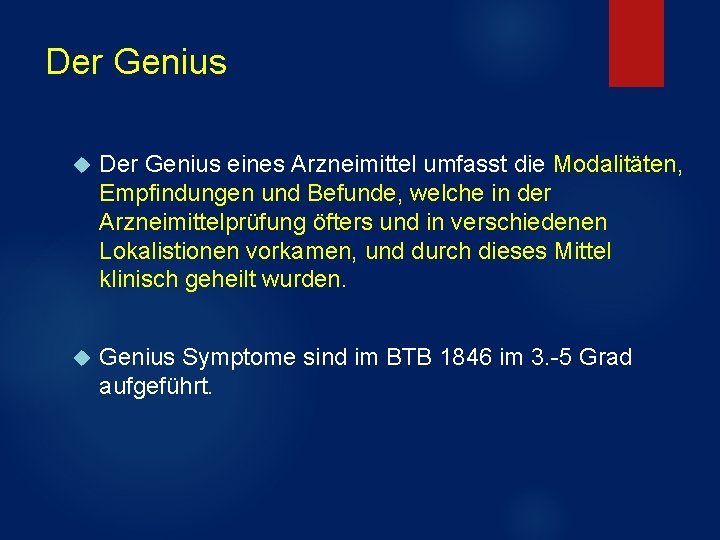 Der Genius eines Arzneimittel umfasst die Modalitäten, Empfindungen und Befunde, welche in der Arzneimittelprüfung Der Genius eines Arzneimittel umfasst die Modalitäten, Empfindungen und Befunde, welche in der Arzneimittelprüfung