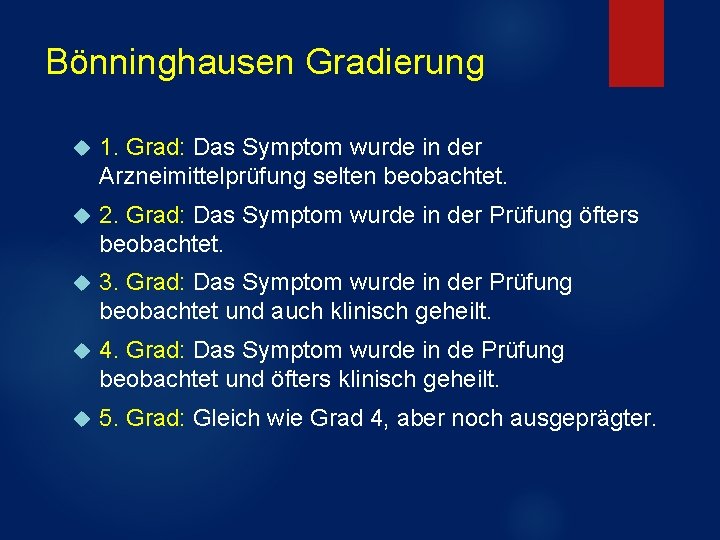 Bönninghausen Gradierung 1. Grad: Das Symptom wurde in der Arzneimittelprüfung selten beobachtet. 2. Grad: Bönninghausen Gradierung 1. Grad: Das Symptom wurde in der Arzneimittelprüfung selten beobachtet. 2. Grad: