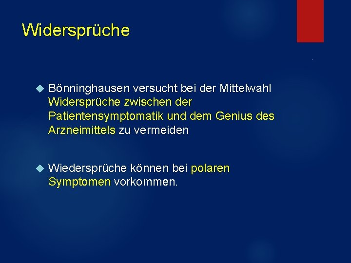 Widersprüche. Bönninghausen versucht bei der Mittelwahl Widersprüche zwischen der Patientensymptomatik und dem Genius des Widersprüche. Bönninghausen versucht bei der Mittelwahl Widersprüche zwischen der Patientensymptomatik und dem Genius des