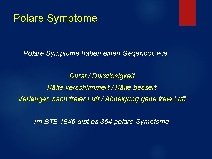 Polare Symptome haben einen Gegenpol, wie Durst / Durstlosigkeit Kälte verschlimmert / Kälte bessert Polare Symptome haben einen Gegenpol, wie Durst / Durstlosigkeit Kälte verschlimmert / Kälte bessert