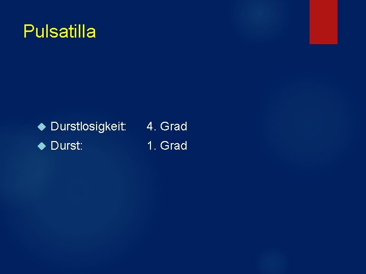 Pulsatilla Durstlosigkeit: 4. Grad Durst: 1. Grad Pulsatilla Durstlosigkeit: 4. Grad Durst: 1. Grad