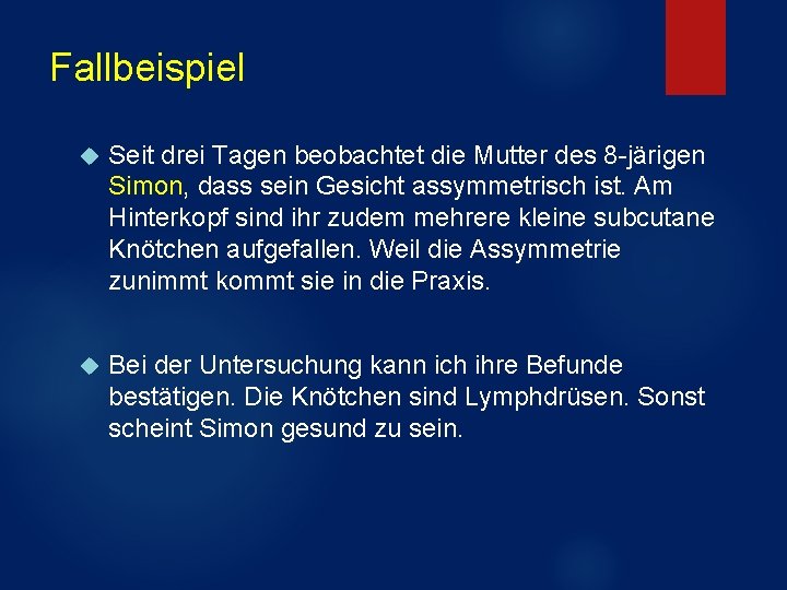 Fallbeispiel Seit drei Tagen beobachtet die Mutter des 8 -järigen Simon, dass sein Gesicht Fallbeispiel Seit drei Tagen beobachtet die Mutter des 8 -järigen Simon, dass sein Gesicht