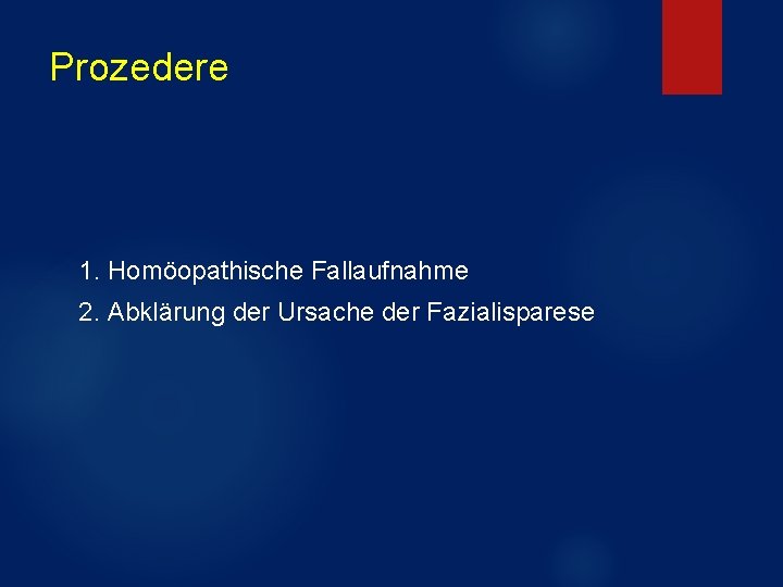 Prozedere 1. Homöopathische Fallaufnahme 2. Abklärung der Ursache der Fazialisparese Prozedere 1. Homöopathische Fallaufnahme 2. Abklärung der Ursache der Fazialisparese