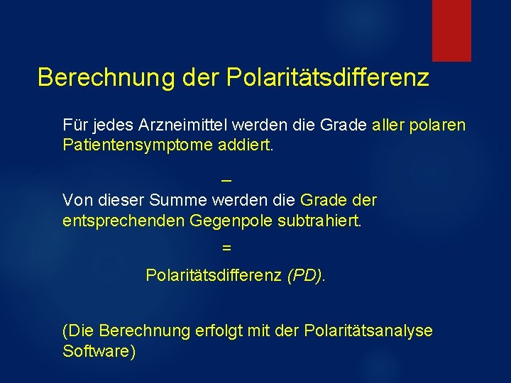Berechnung der Polaritätsdifferenz Für jedes Arzneimittel werden die Grade aller polaren Patientensymptome addiert. _ Berechnung der Polaritätsdifferenz Für jedes Arzneimittel werden die Grade aller polaren Patientensymptome addiert. _
