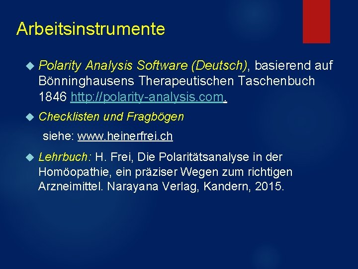 Arbeitsinstrumente Polarity Analysis Software (Deutsch), basierend auf Bönninghausens Therapeutischen Taschenbuch 1846 http: //polarity-analysis. com. Arbeitsinstrumente Polarity Analysis Software (Deutsch), basierend auf Bönninghausens Therapeutischen Taschenbuch 1846 http: //polarity-analysis. com.