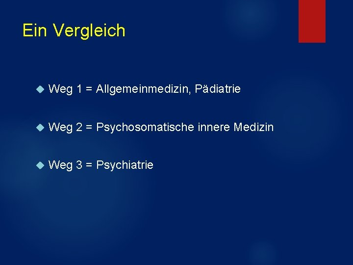 Ein Vergleich Weg 1 = Allgemeinmedizin, Pädiatrie Weg 2 = Psychosomatische innere Medizin Weg Ein Vergleich Weg 1 = Allgemeinmedizin, Pädiatrie Weg 2 = Psychosomatische innere Medizin Weg