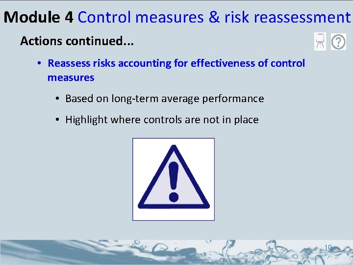 Module 4 Control measures & risk reassessment Actions continued. . . • Reassess risks