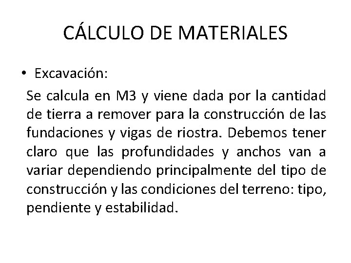CÁLCULO DE MATERIALES • Excavación: Se calcula en M 3 y viene dada por