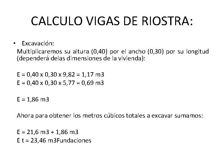 CALCULO VIGAS DE RIOSTRA: • Excavación: Multiplicaremos su altura (0, 40) por el ancho