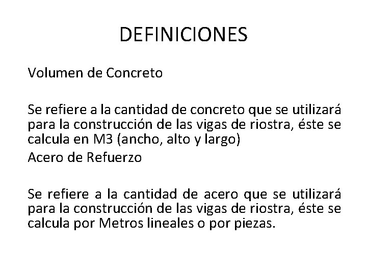 DEFINICIONES Volumen de Concreto Se refiere a la cantidad de concreto que se utilizará