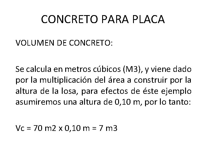 CONCRETO PARA PLACA VOLUMEN DE CONCRETO: Se calcula en metros cúbicos (M 3), y