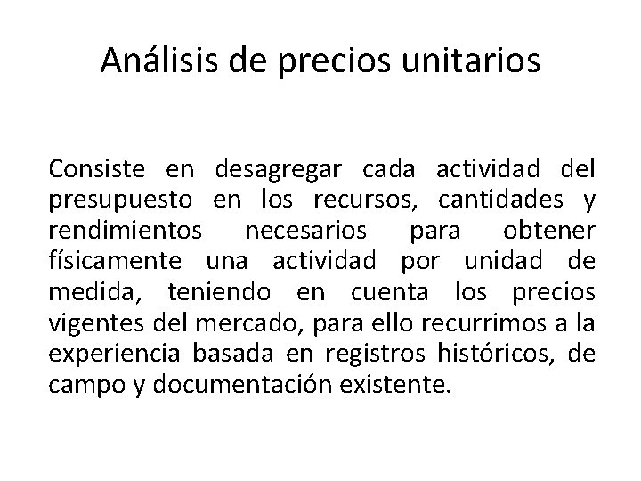 Análisis de precios unitarios Consiste en desagregar cada actividad del presupuesto en los recursos,