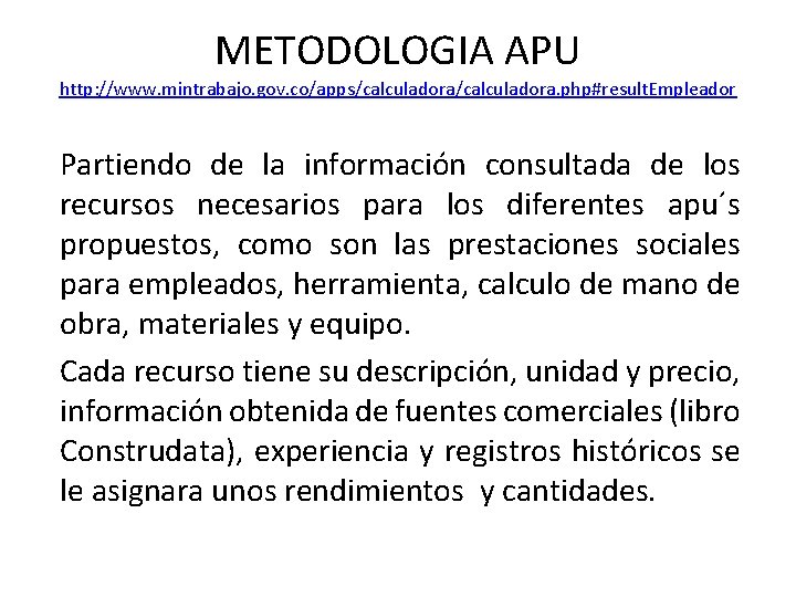 METODOLOGIA APU http: //www. mintrabajo. gov. co/apps/calculadora. php#result. Empleador Partiendo de la información consultada