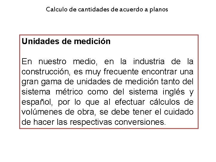 Calculo de cantidades de acuerdo a planos Unidades de medición En nuestro medio, en