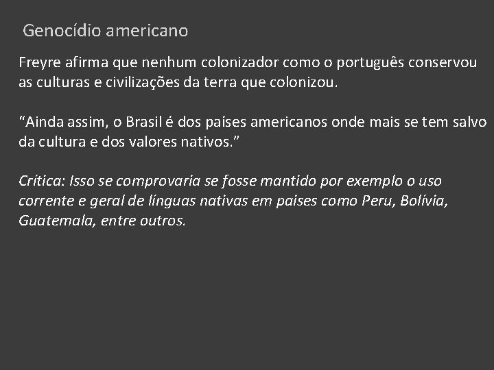 Genocídio americano Freyre afirma que nenhum colonizador como o português conservou as culturas e