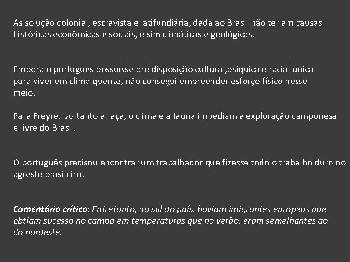 As solução colonial, escravista e latifundiária, dada ao Brasil não teriam causas históricas econômicas