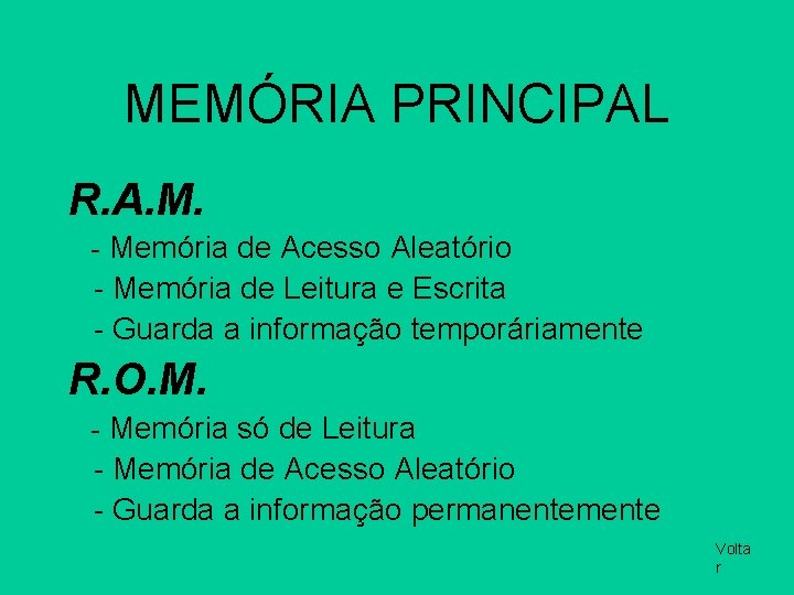MEMÓRIA PRINCIPAL R. A. M. - Memória de Acesso Aleatório - Memória de Leitura
