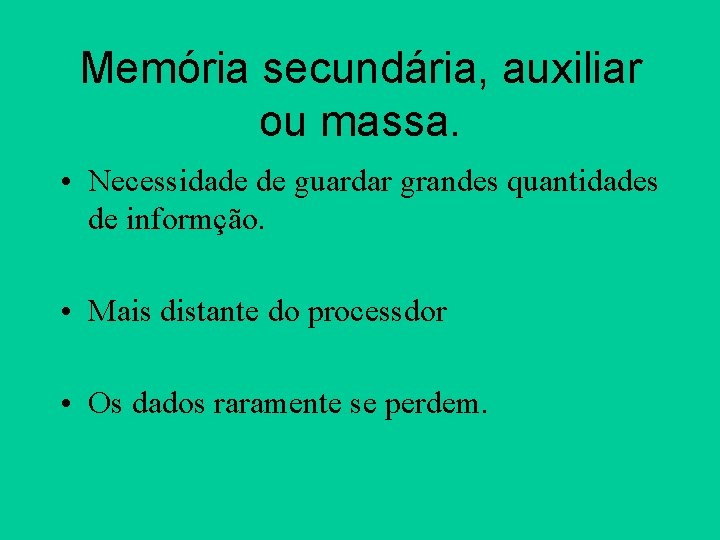 Memória secundária, auxiliar ou massa. • Necessidade de guardar grandes quantidades de informção. •