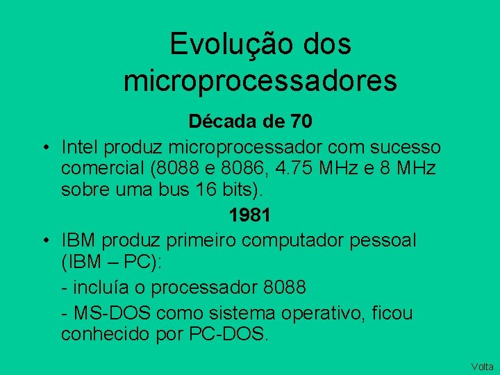Evolução dos microprocessadores Década de 70 • Intel produz microprocessador com sucesso comercial (8088
