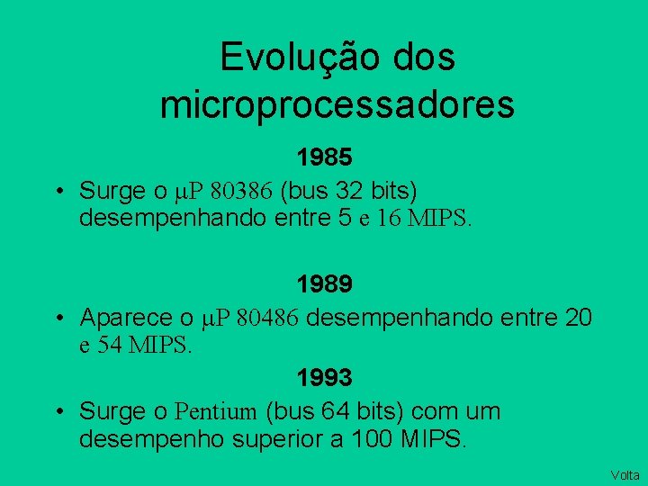 Evolução dos microprocessadores 1985 • Surge o P 80386 (bus 32 bits) desempenhando entre