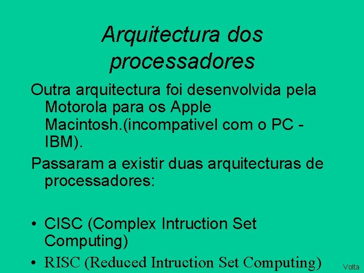 Arquitectura dos processadores Outra arquitectura foi desenvolvida pela Motorola para os Apple Macintosh. (incompativel