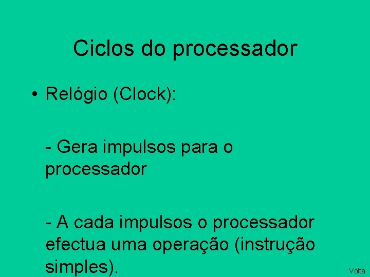 Ciclos do processador • Relógio (Clock): - Gera impulsos para o processador - A