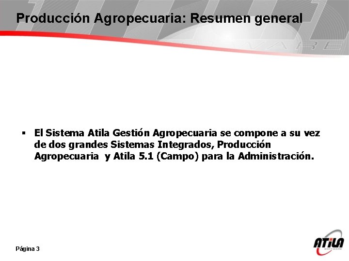 Producción Agropecuaria: Resumen general § El Sistema Atila Gestión Agropecuaria se compone a su