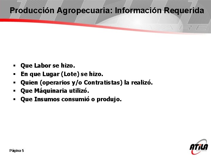 Producción Agropecuaria: Información Requerida § § § Que Labor se hizo. En que Lugar