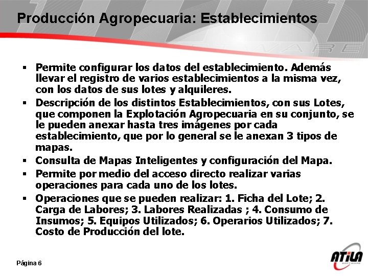 Producción Agropecuaria: Establecimientos § Permite configurar los datos del establecimiento. Además llevar el registro