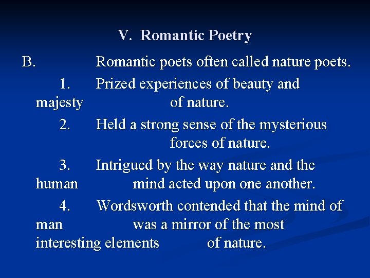 V. Romantic Poetry B. Romantic poets often called nature poets. 1. Prized experiences of