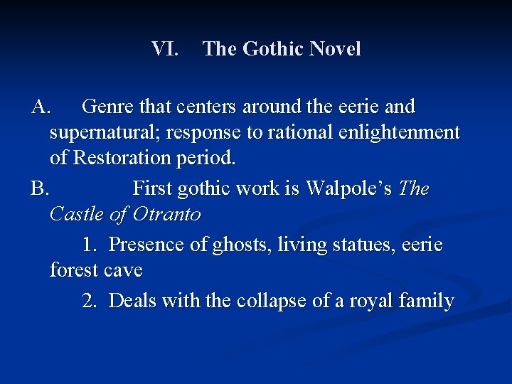 VI. The Gothic Novel A. Genre that centers around the eerie and supernatural; response