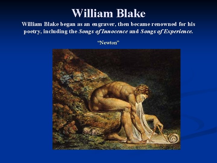 William Blake began as an engraver, then became renowned for his poetry, including the