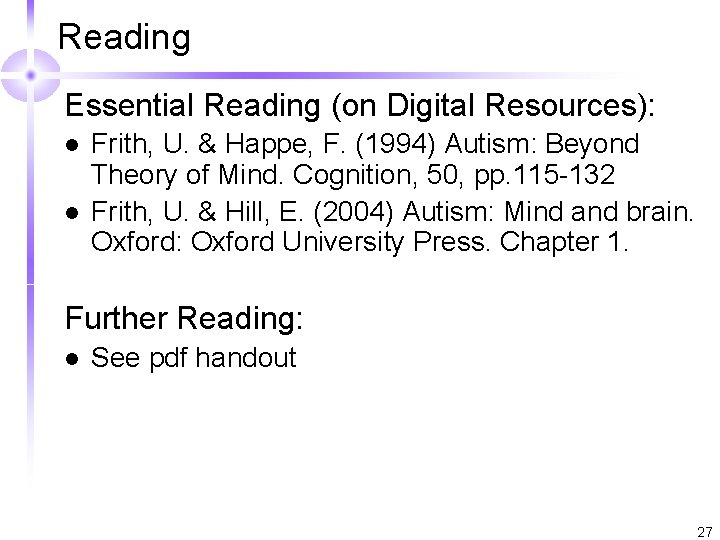 Reading Essential Reading (on Digital Resources): l l Frith, U. & Happe, F. (1994)