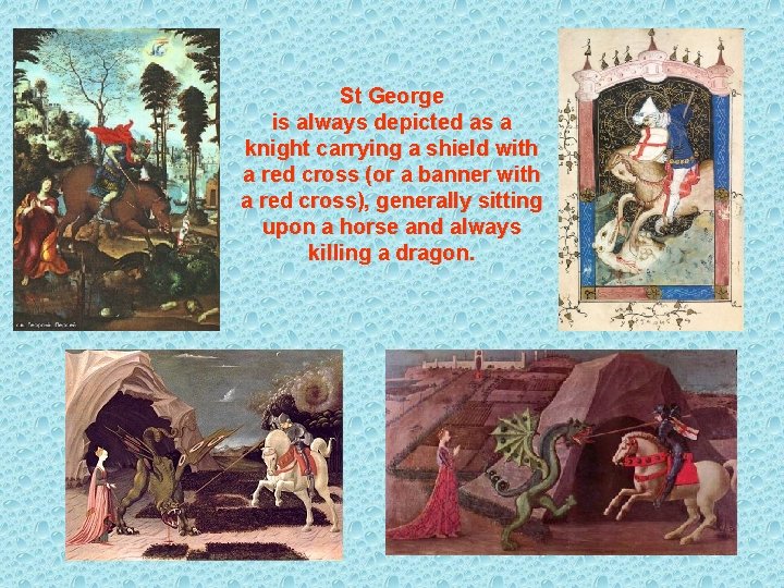 St George is always depicted as a knight carrying a shield with a red