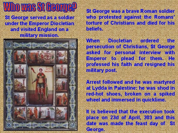 St George served as a soldier under the Emperor Diocletian and visited England on