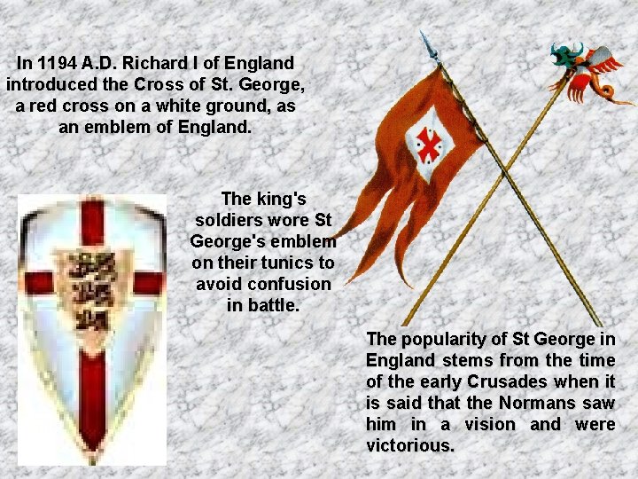 In 1194 A. D. Richard I of England introduced the Cross of St. George,