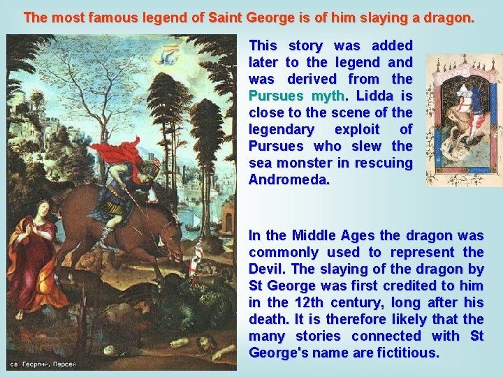 The most famous legend of Saint George is of him slaying a dragon. This