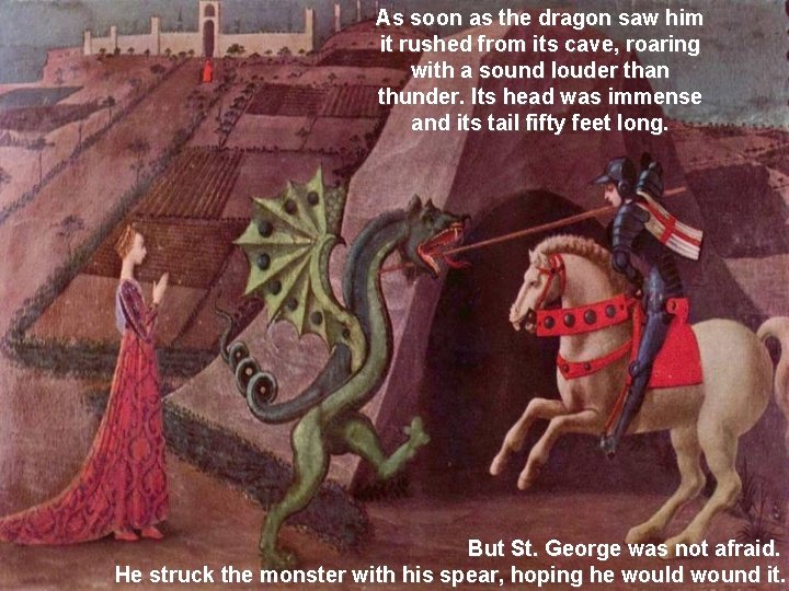 As soon as the dragon saw him it rushed from its cave, roaring with