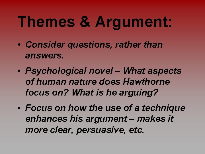 Themes & Argument: • Consider questions, rather than answers. • Psychological novel – What