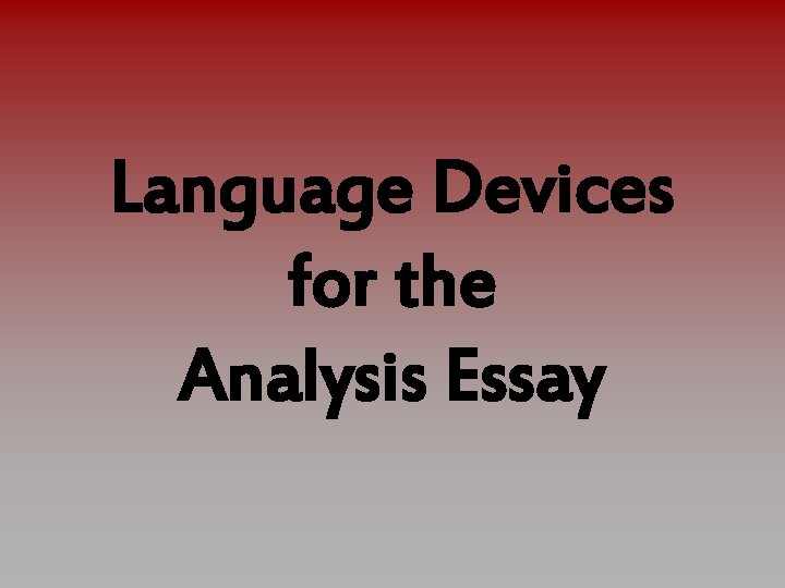 Language Devices for the Analysis Essay 