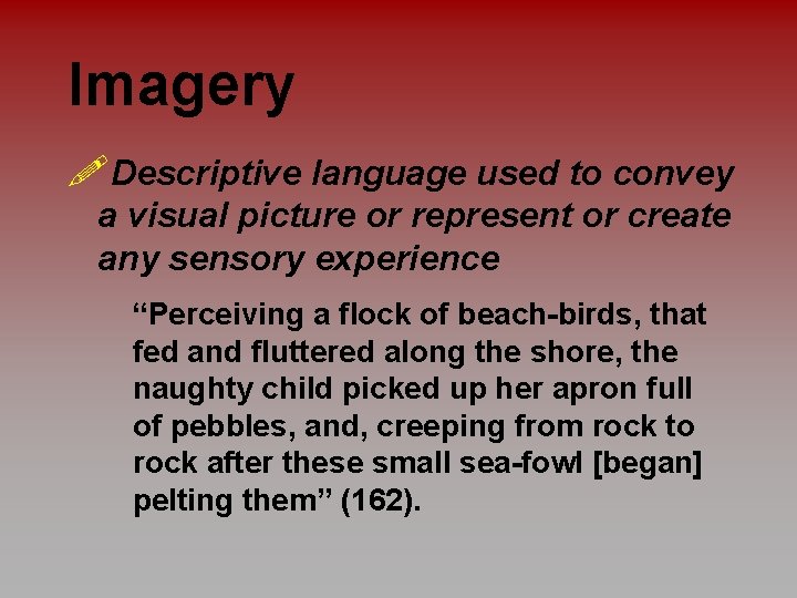 Imagery !Descriptive language used to convey a visual picture or represent or create any