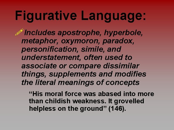 Figurative Language: !Includes apostrophe, hyperbole, metaphor, oxymoron, paradox, personification, simile, and understatement, often used