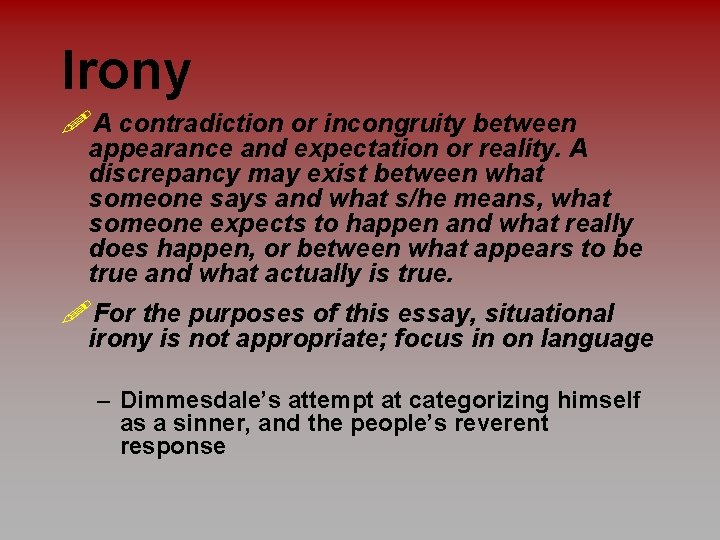 Irony !A contradiction or incongruity between appearance and expectation or reality. A discrepancy may